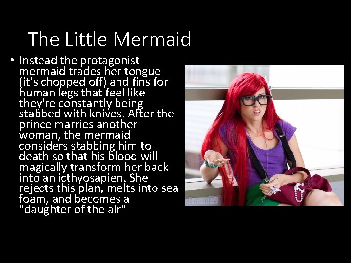 The Little Mermaid • Instead the protagonist mermaid trades her tongue (it's chopped off)