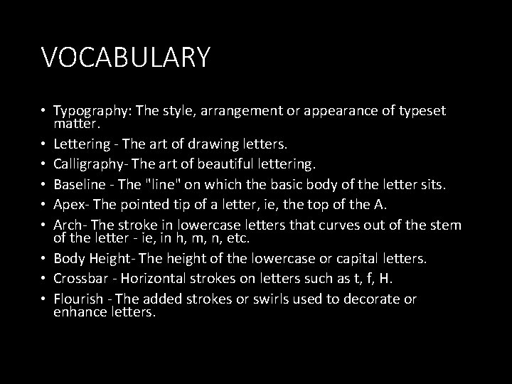 VOCABULARY • Typography: The style, arrangement or appearance of typeset matter. • Lettering -