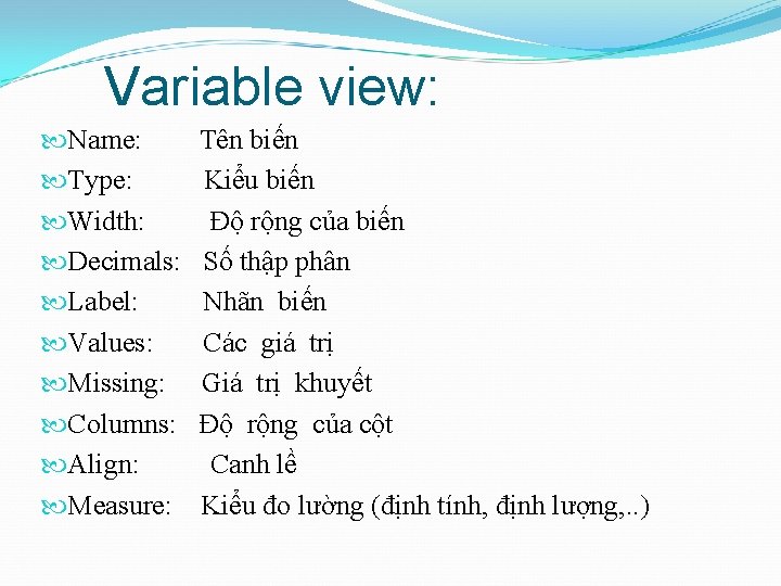 Variable view: Name: Type: Width: Decimals: Label: Values: Missing: Columns: Align: Measure: Tên biến