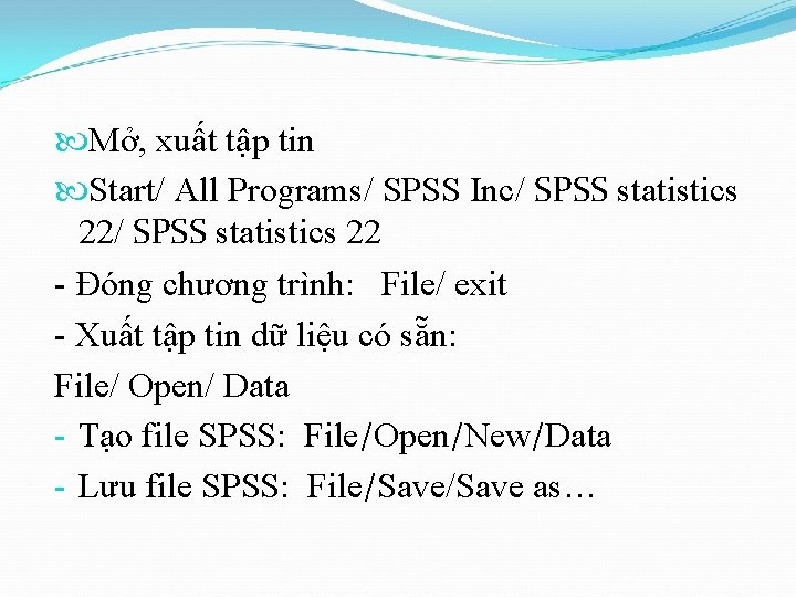  Mở, xuất tập tin Start/ All Programs/ SPSS Inc/ SPSS statistics 22 -