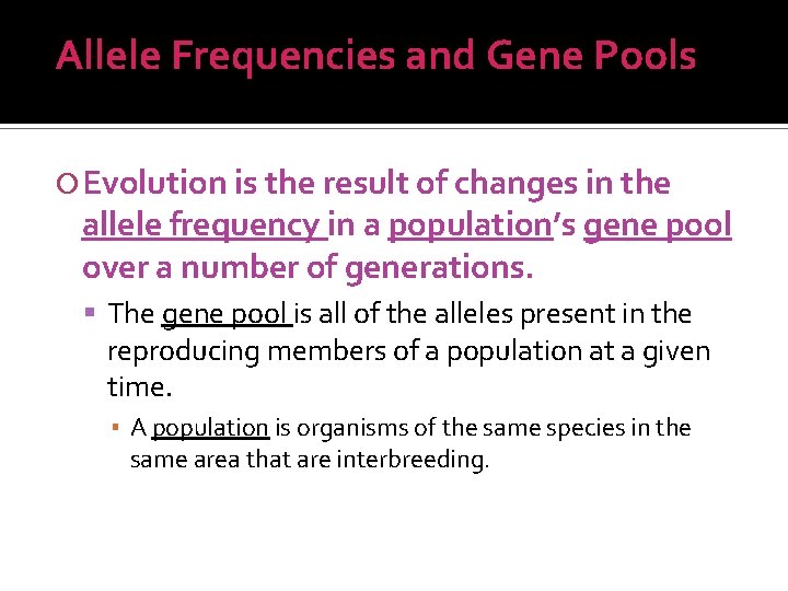 Allele Frequencies and Gene Pools Evolution is the result of changes in the allele