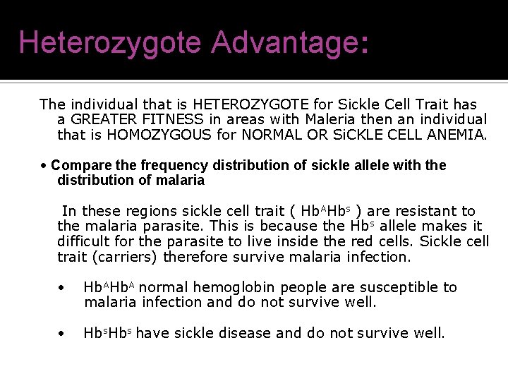 Compare the frequency distribution of sickle allele Heterozygote Advantage: The individual that is HETEROZYGOTE