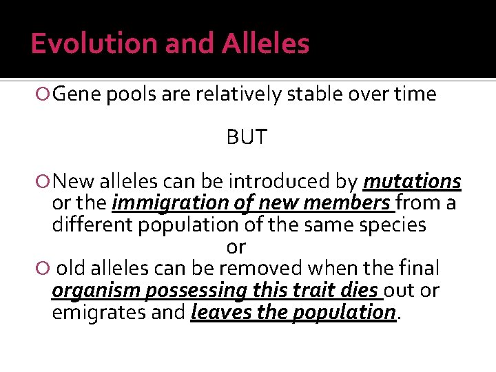 Evolution and Alleles Gene pools are relatively stable over time BUT New alleles can