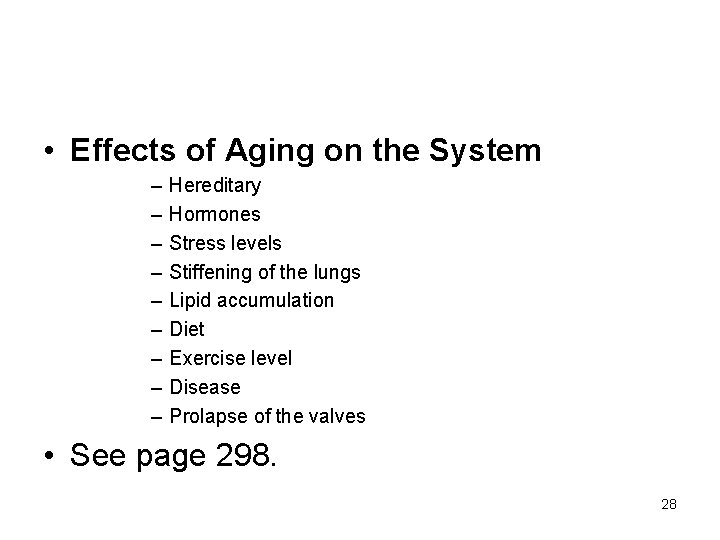  • Effects of Aging on the System – – – – – Hereditary
