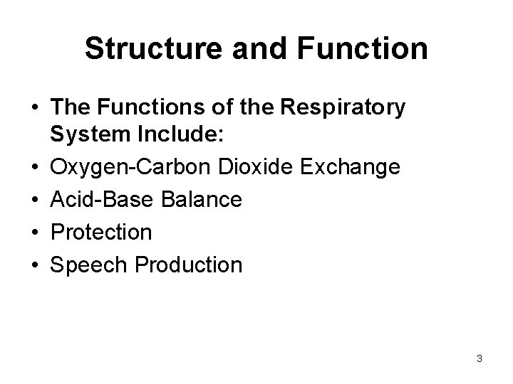 Structure and Function • The Functions of the Respiratory System Include: • Oxygen-Carbon Dioxide