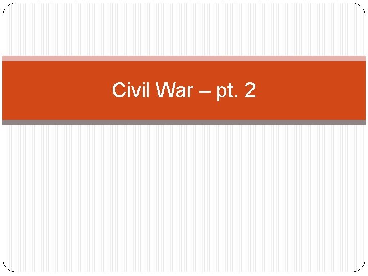 Civil War – pt. 2 Civil War – pt. 2