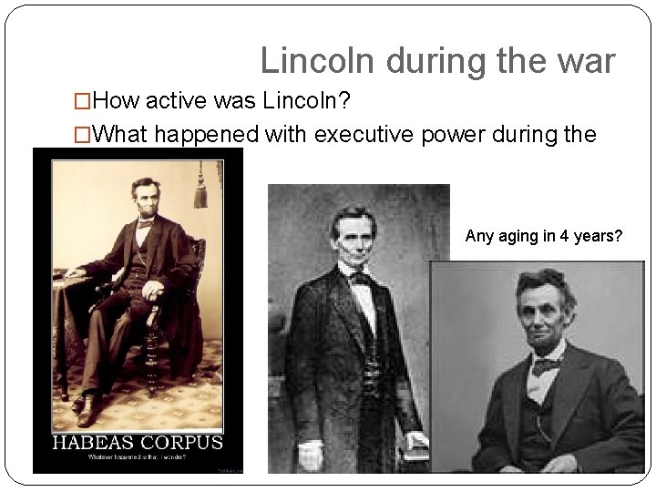 Lincoln during the war �How active was Lincoln? �What happened with executive power during Lincoln during the war �How active was Lincoln? �What happened with executive power during