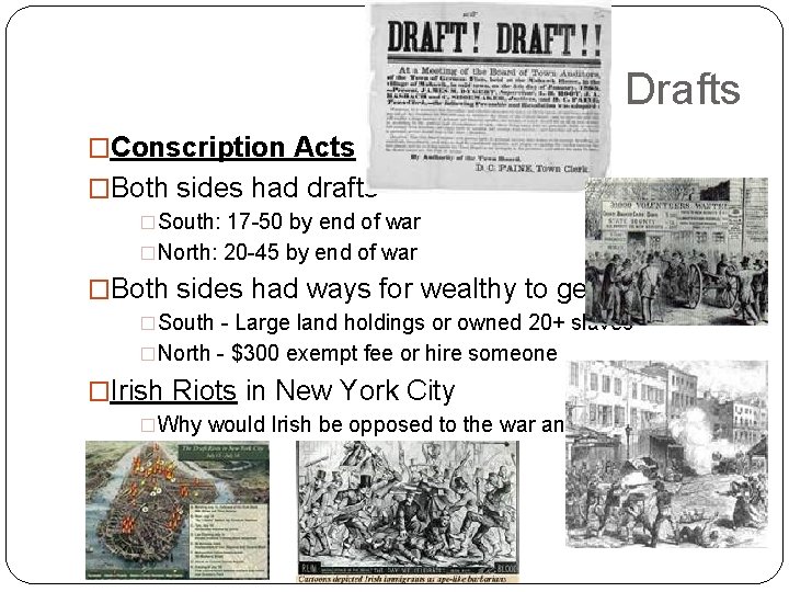 Drafts �Conscription Acts �Both sides had drafts �South: 17 -50 by end of war Drafts �Conscription Acts �Both sides had drafts �South: 17 -50 by end of war