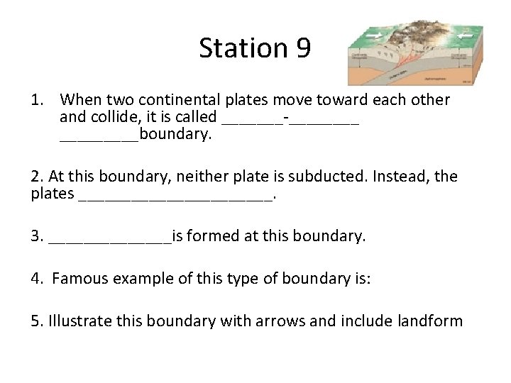 Station 9 1. When two continental plates move toward each other and collide, it