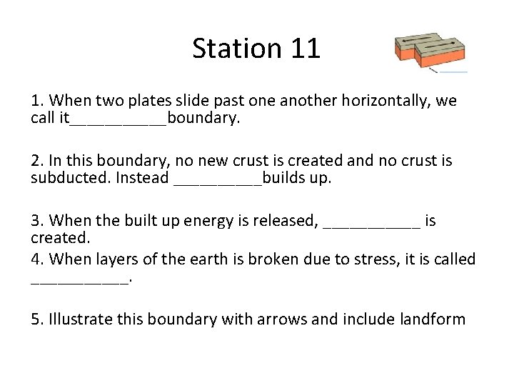 Station 11 1. When two plates slide past one another horizontally, we call it______boundary.