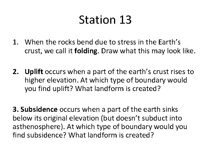 Station 13 1. When the rocks bend due to stress in the Earth’s crust,