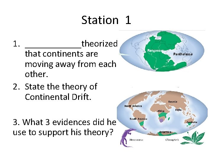 Station 1 1. ______theorized that continents are moving away from each other. 2. State