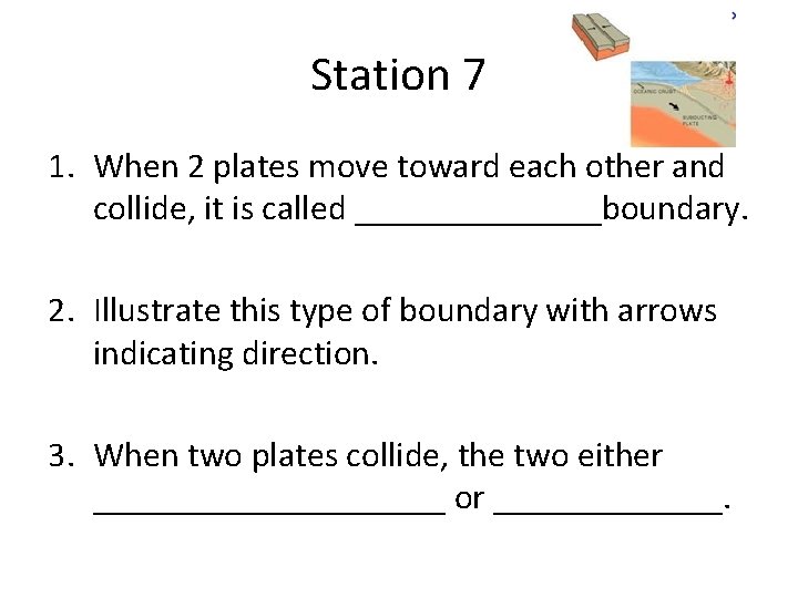Station 7 1. When 2 plates move toward each other and collide, it is
