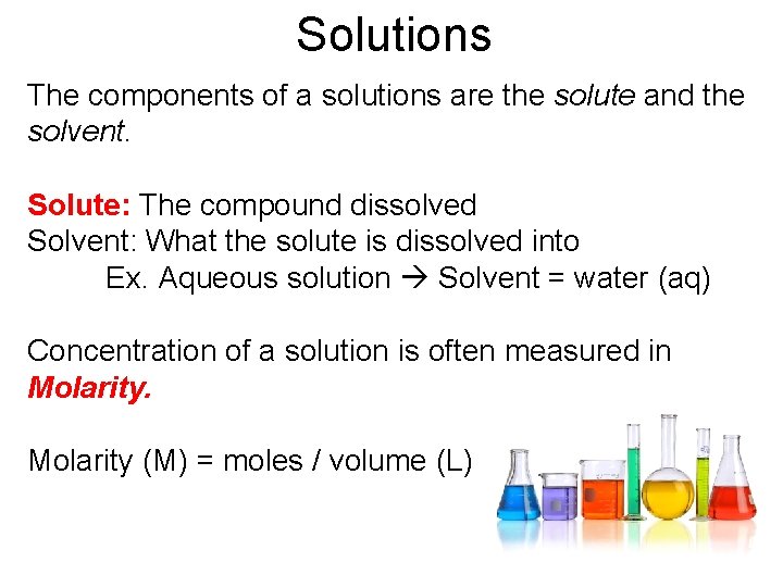 Solutions The components of a solutions are the solute and the solvent. Solute: The