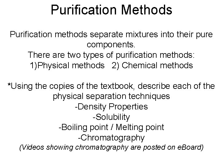 Purification Methods Purification methods separate mixtures into their pure components. There are two types