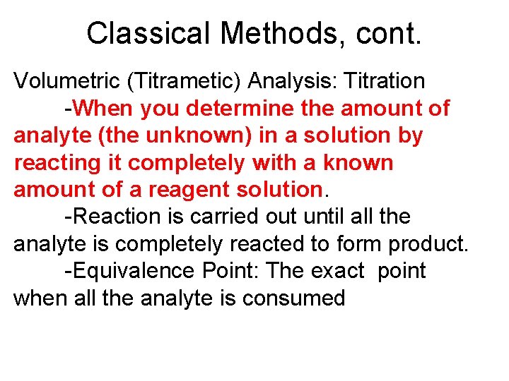 Classical Methods, cont. Volumetric (Titrametic) Analysis: Titration -When you determine the amount of analyte