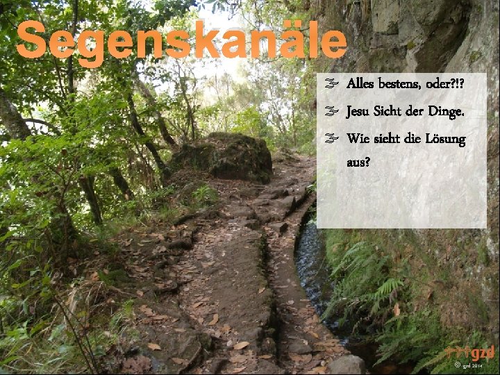 Segenskanäle Alles bestens, oder? !? Jesu Sicht der Dinge. Wie sieht die Lösung aus? Segenskanäle Alles bestens, oder? !? Jesu Sicht der Dinge. Wie sieht die Lösung aus?