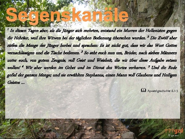 Segenskanäle 1 In diesen Tagen aber, als die Jünger sich mehrten, entstand ein Murren Segenskanäle 1 In diesen Tagen aber, als die Jünger sich mehrten, entstand ein Murren