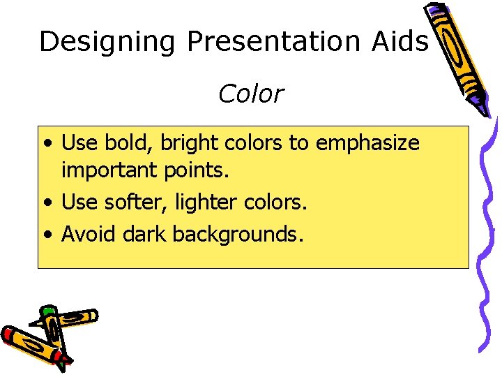 Designing Presentation Aids Color • Use bold, bright colors to emphasize important points. •