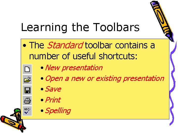 Learning the Toolbars • The Standard toolbar contains a number of useful shortcuts: •