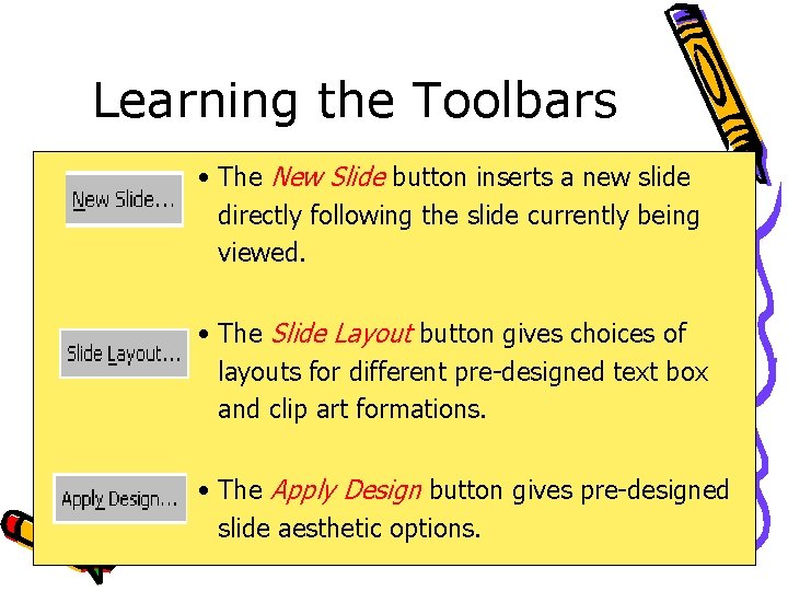 Learning the Toolbars • The New Slide button inserts a new slide directly following