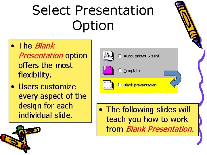 Select Presentation Option • The Blank Presentation option offers the most flexibility. • Users