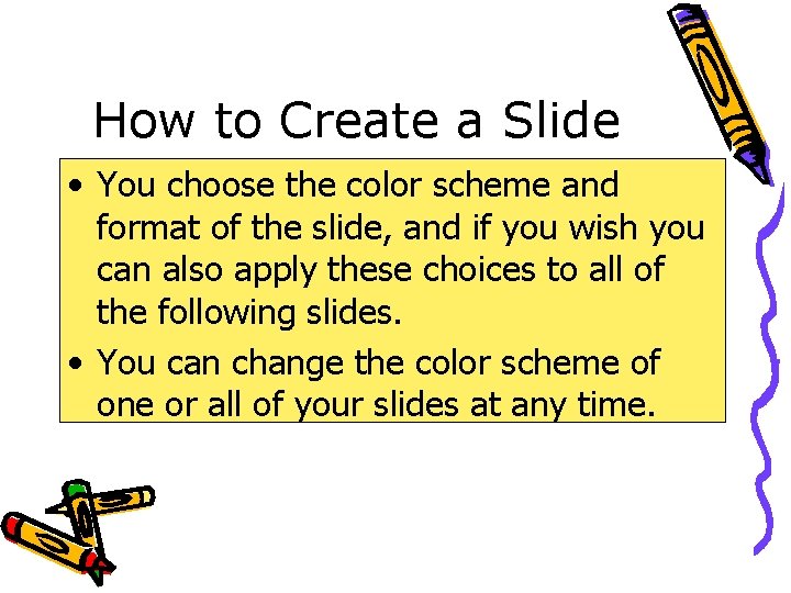 How to Create a Slide • You choose the color scheme and format of
