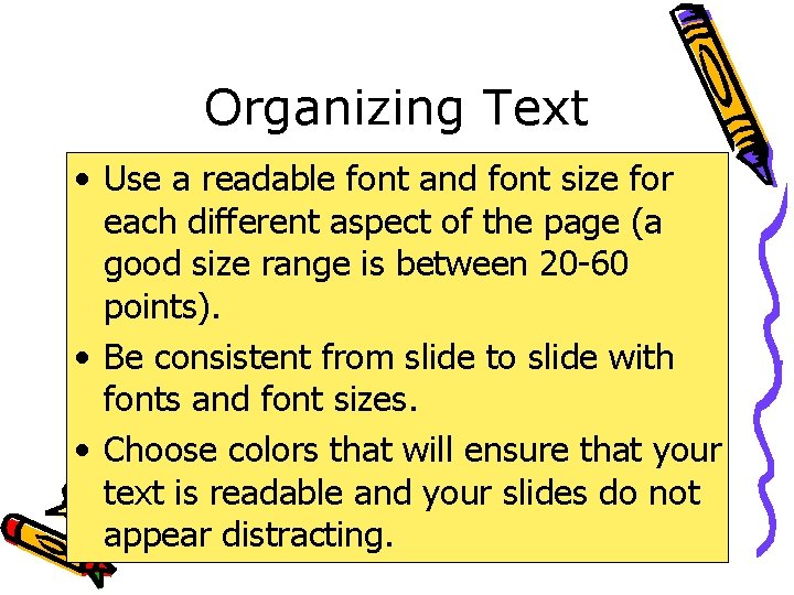 Organizing Text • Use a readable font and font size for each different aspect