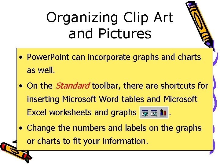 Organizing Clip Art and Pictures • Power. Point can incorporate graphs and charts as