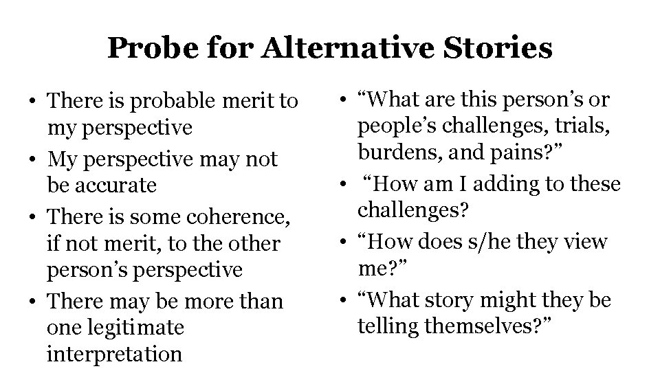 Probe for Alternative Stories • There is probable merit to my perspective • My