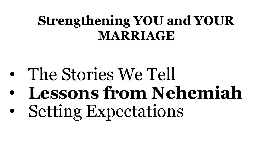 Strengthening YOU and YOUR MARRIAGE • The Stories We Tell • Lessons from Nehemiah