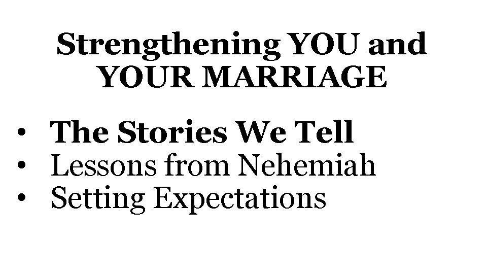 Strengthening YOU and YOUR MARRIAGE • The Stories We Tell • Lessons from Nehemiah