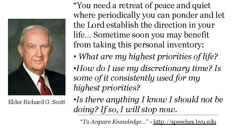 Elder Richard G. Scott “You need a retreat of peace and quiet where periodically