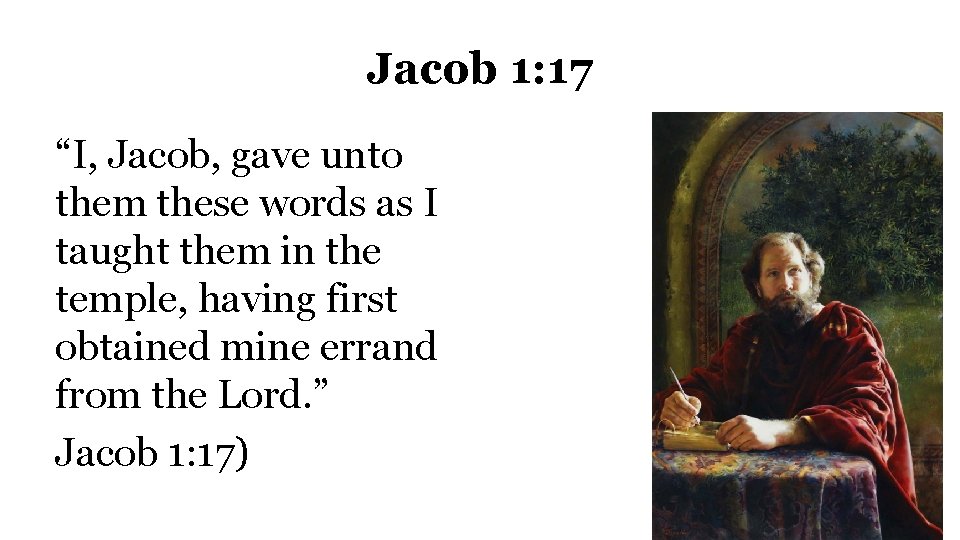 Jacob 1: 17 “I, Jacob, gave unto them these words as I taught them