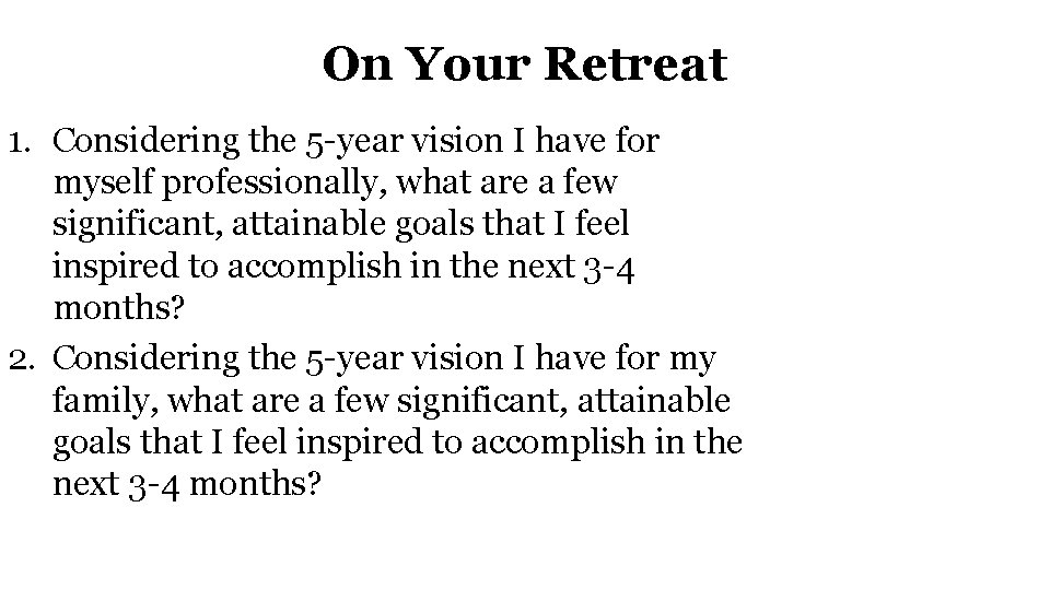 On Your Retreat 1. Considering the 5 -year vision I have for myself professionally,