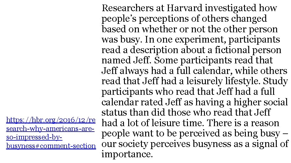 https: //hbr. org/2016/12/re search-why-americans-areso-impressed-bybusyness#comment-section Researchers at Harvard investigated how people’s perceptions of others changed