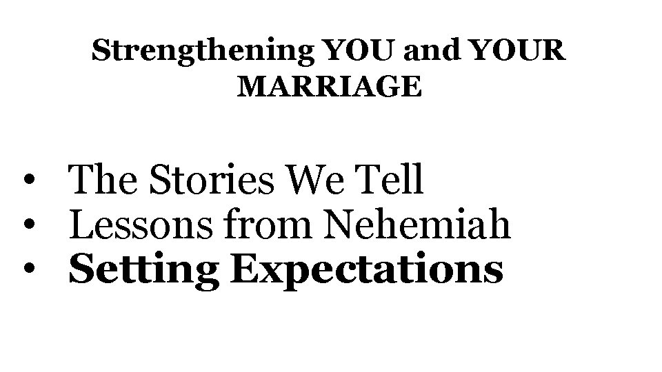 Strengthening YOU and YOUR MARRIAGE • The Stories We Tell • Lessons from Nehemiah