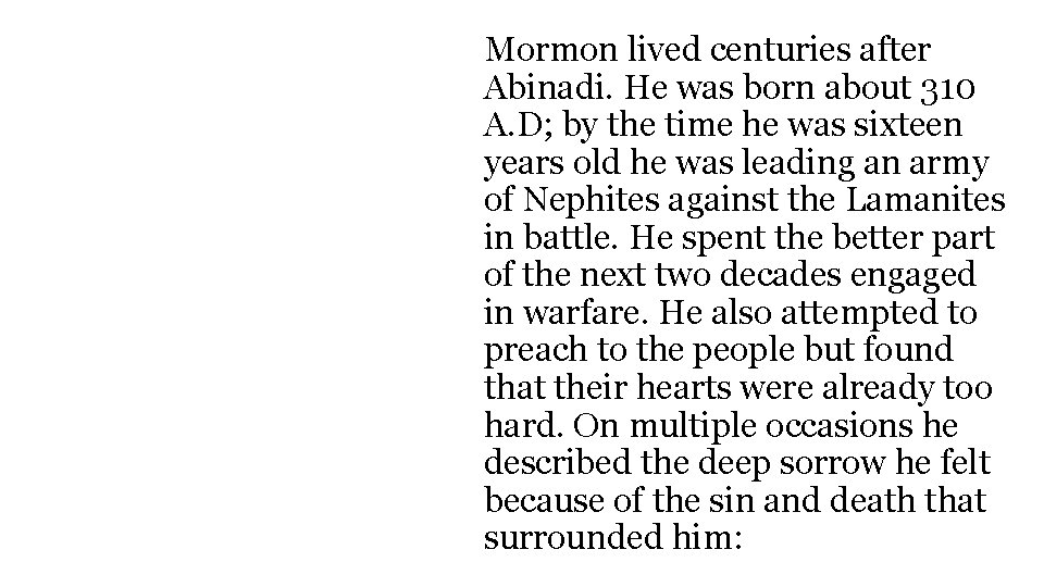 Mormon lived centuries after Abinadi. He was born about 310 A. D; by the