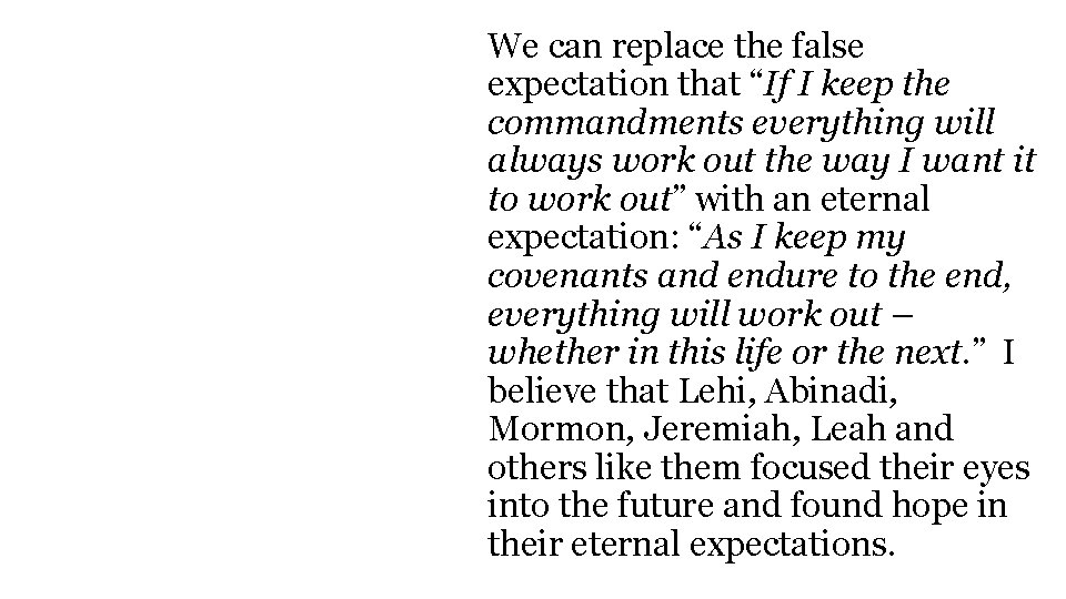 We can replace the false expectation that “If I keep the commandments everything will