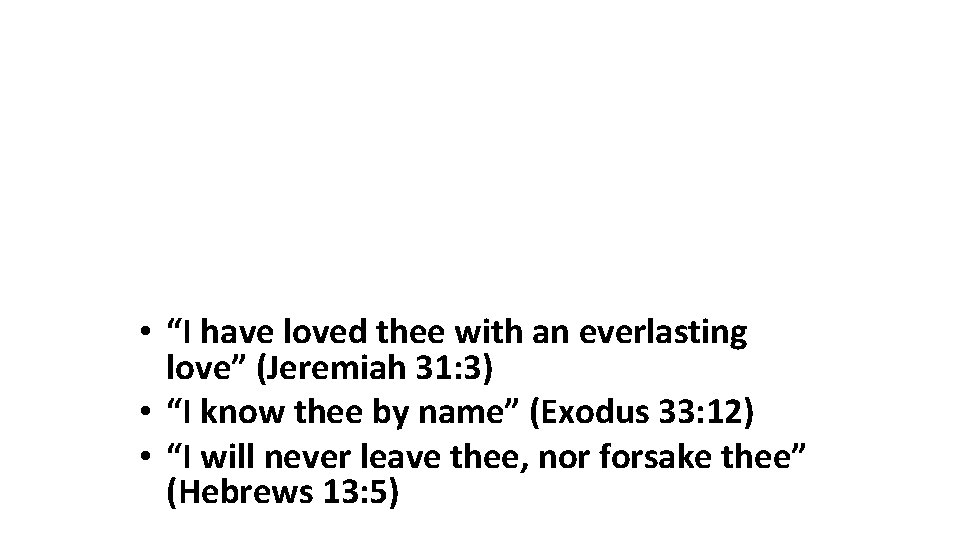  • “I have loved thee with an everlasting love” (Jeremiah 31: 3) •