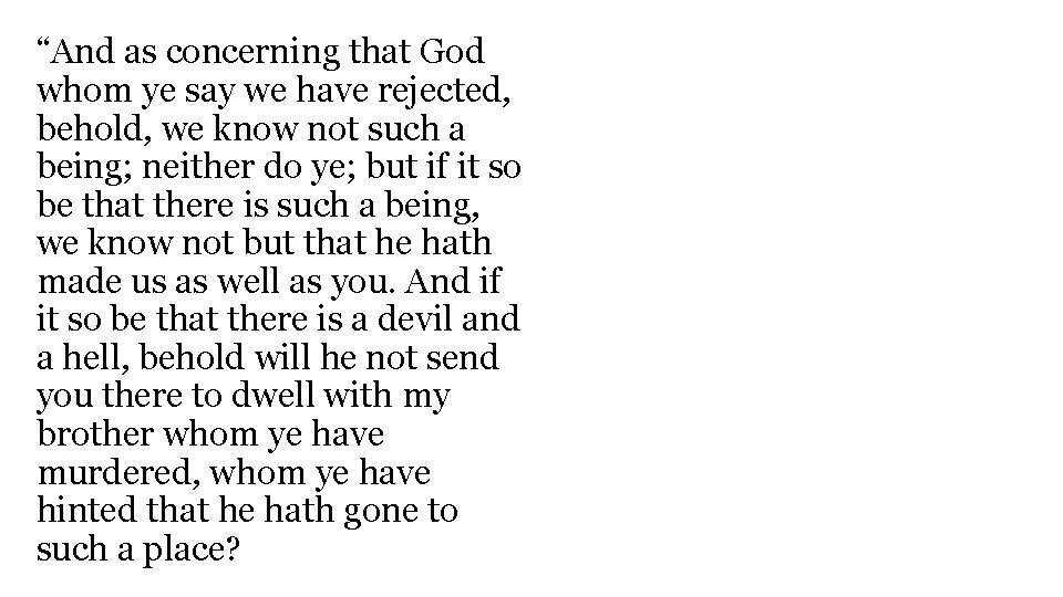 “And as concerning that God whom ye say we have rejected, behold, we know