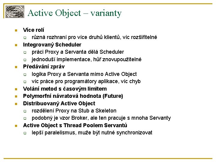 Active Object – varianty Více rolí různá rozhraní pro více druhů klientů, víc rozšiřitelné