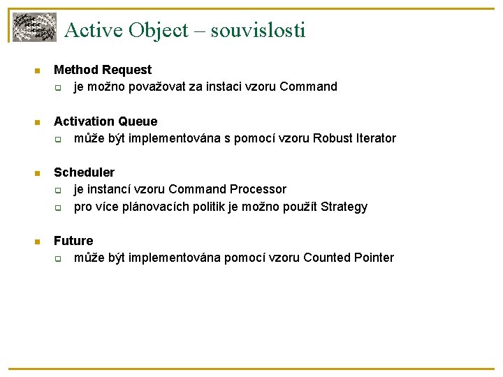 Active Object – souvislosti Method Request je možno považovat za instaci vzoru Command Activation