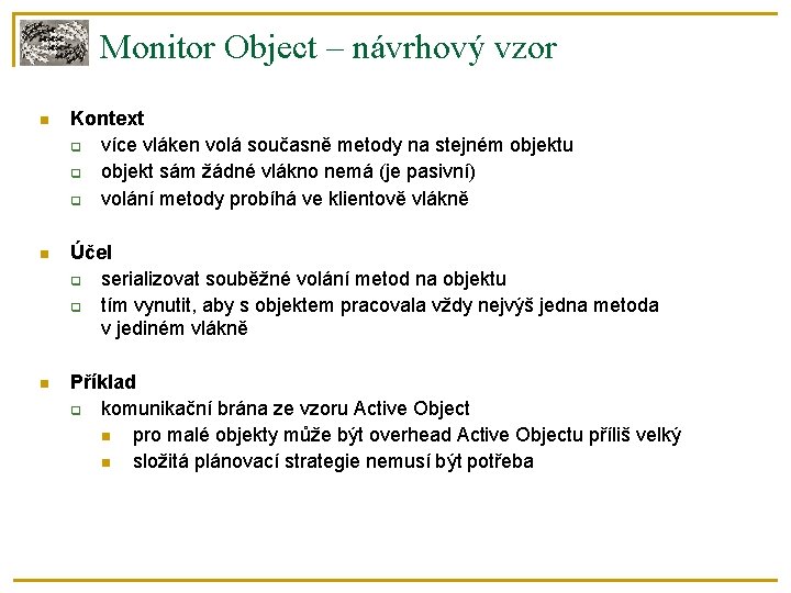 Monitor Object – návrhový vzor Kontext více vláken volá současně metody na stejném objektu