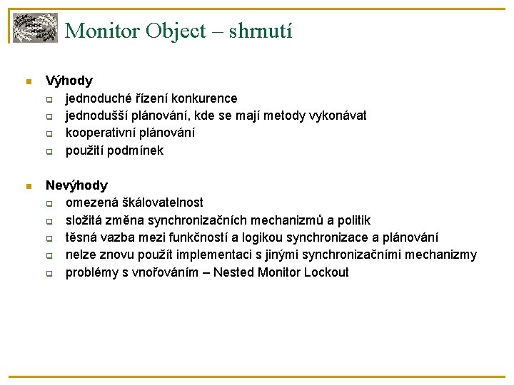 Monitor Object – shrnutí Výhody jednoduché řízení konkurence jednodušší plánování, kde se mají metody