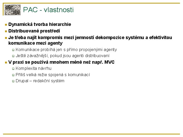 PAC - vlastnosti Dynamická tvorba hierarchie Distribuované prostředí Je třeba najít kompromis mezi jemností