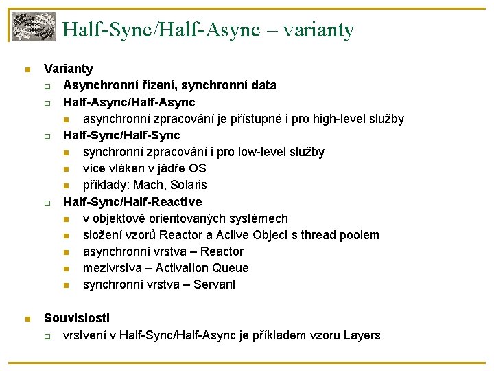 Half-Sync/Half-Async – varianty Varianty Asynchronní řízení, synchronní data Half-Async/Half-Async asynchronní zpracování je přístupné i