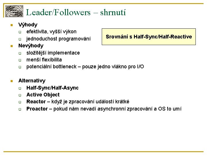 Leader/Followers – shrnutí Výhody efektivita, vyšší výkon Srovnání s Half-Sync/Half-Reactive jednoduchost programování Nevýhody složitější