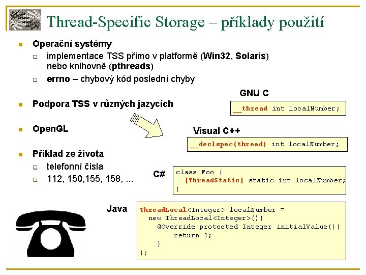 Thread-Specific Storage – příklady použití Operační systémy implementace TSS přímo v platformě (Win 32,