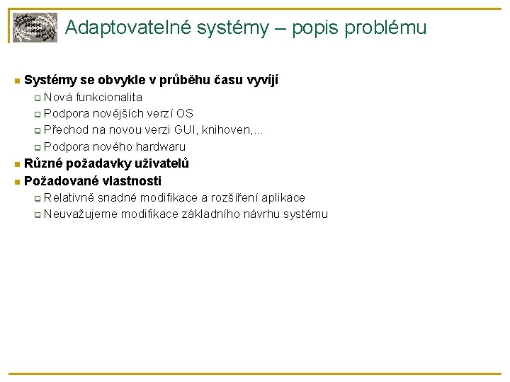 Adaptovatelné systémy – popis problému Systémy se obvykle v průběhu času vyvíjí Nová funkcionalita